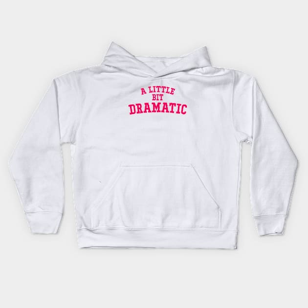 A Little Bit Dramatic Kids Hoodie by AllWellia